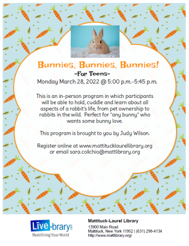 This is an in-person program in which participants will be able to hold, cuddle and learn about all aspects of a rabbit’s life, from pet ownership to rabbits in the wild. Perfect for "any bunny" who wants some bunny love. This program is brought to you by Judy Wilson.