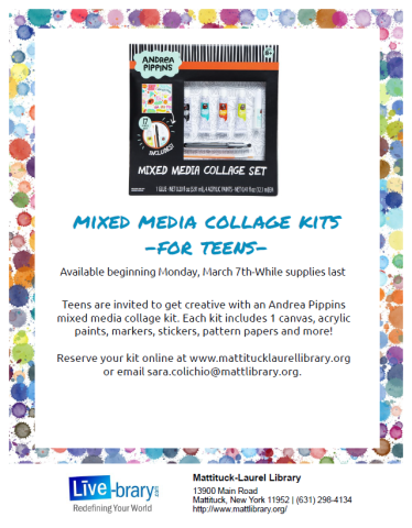 Available beginning Monday, March 7th-While supplies last Teens are invited to get creative with an Andrea Pippins mixed media collage kit. Each kit includes 1 canvas, acrylic paints, markers, stickers, pattern papers and more!